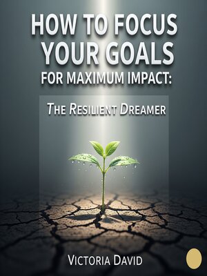 cover image of How to Focus Your Goals for Maximum Impact